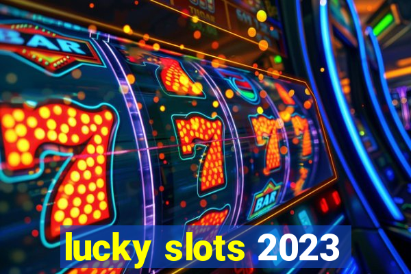 lucky slots 2023